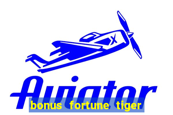 bonus fortune tiger sem deposito