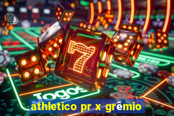 athletico pr x grêmio