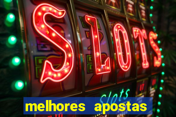 melhores apostas para hoje