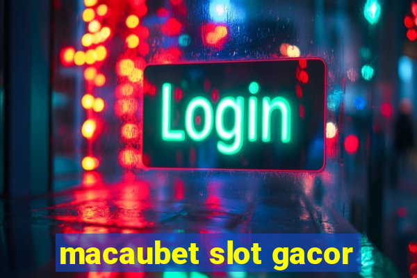 macaubet slot gacor