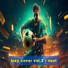 luxy cover vol.2 - neel