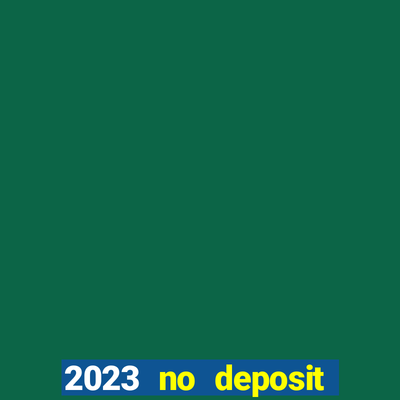 2023 no deposit casino bonus codes