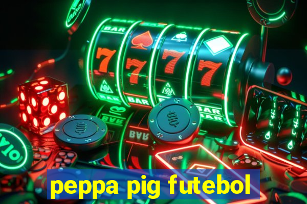 peppa pig futebol