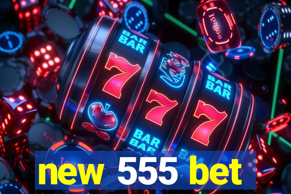 new 555 bet