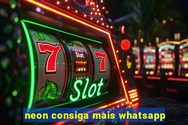 neon consiga mais whatsapp