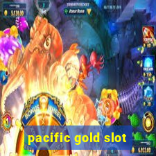 pacific gold slot