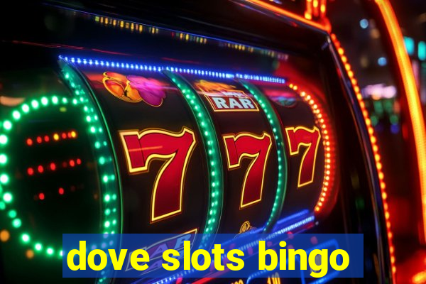 dove slots bingo