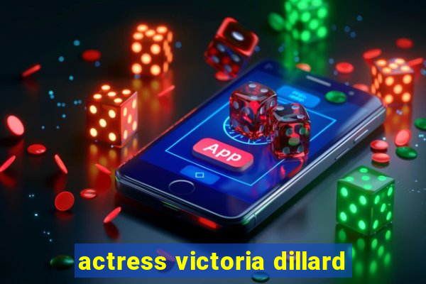 actress victoria dillard