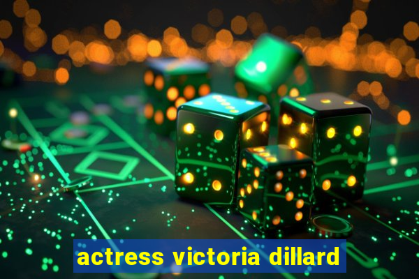 actress victoria dillard