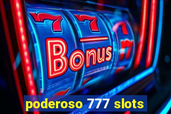 poderoso 777 slots