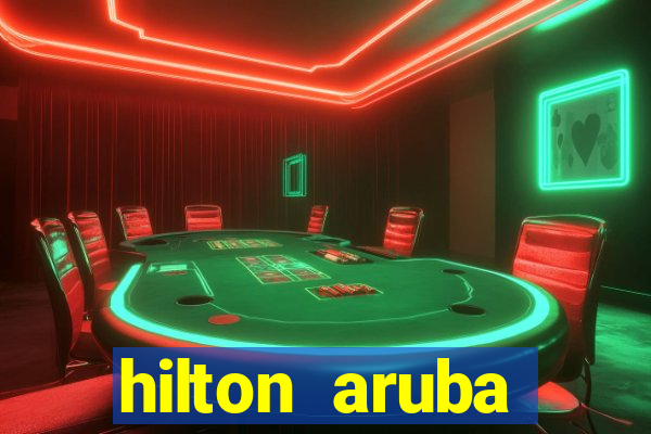 hilton aruba caribbean resort and casino