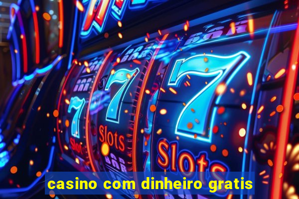 casino com dinheiro gratis