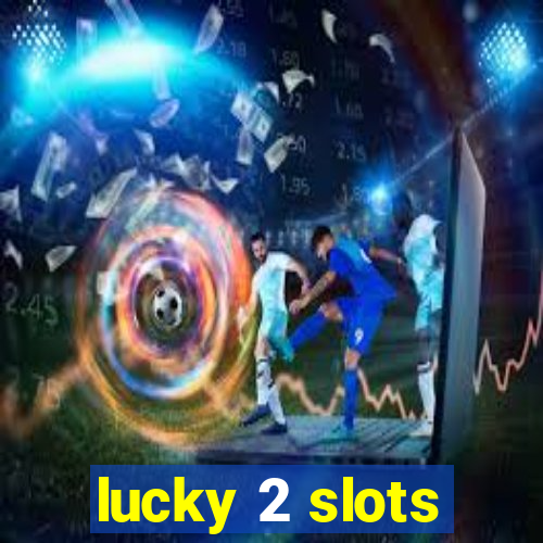 lucky 2 slots