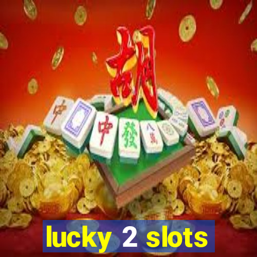 lucky 2 slots