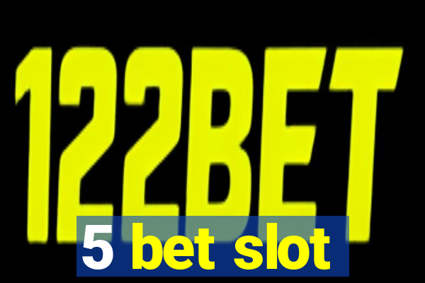 5 bet slot