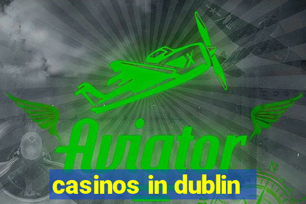 casinos in dublin