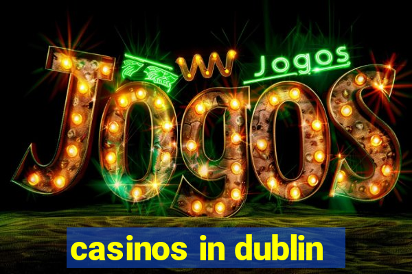 casinos in dublin