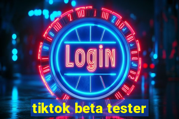 tiktok beta tester