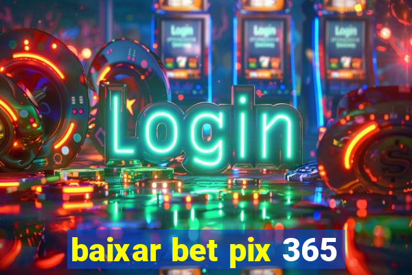 baixar bet pix 365