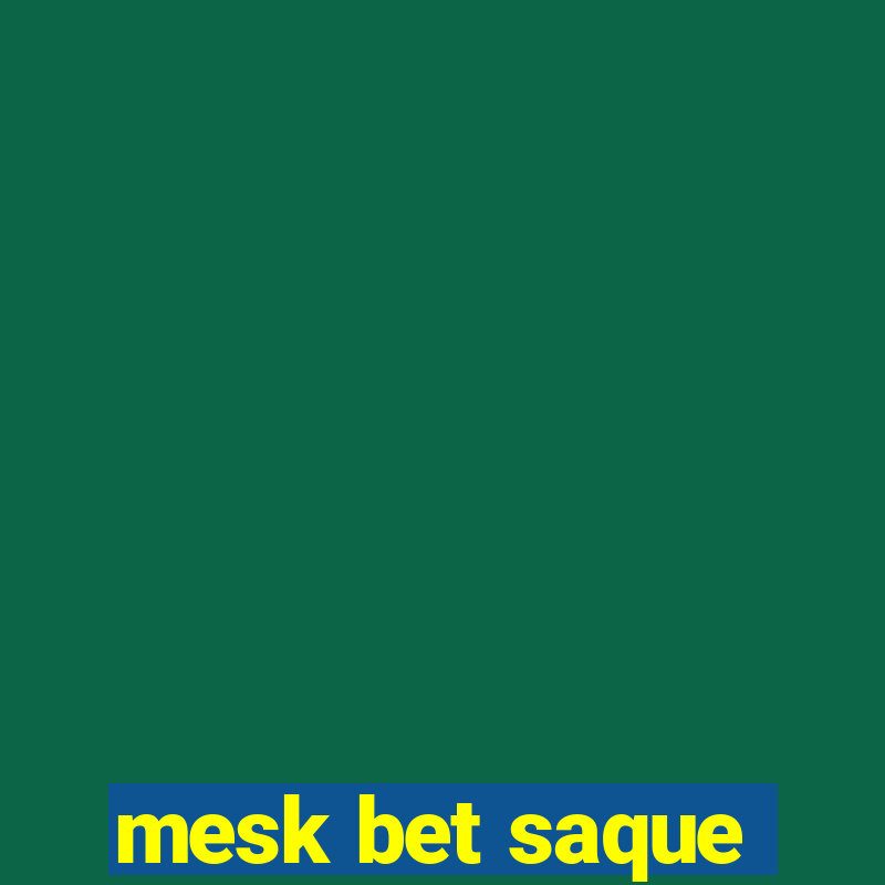 mesk bet saque