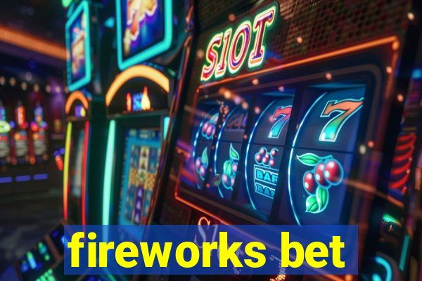 fireworks bet