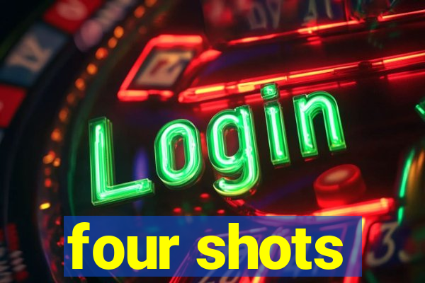 four shots