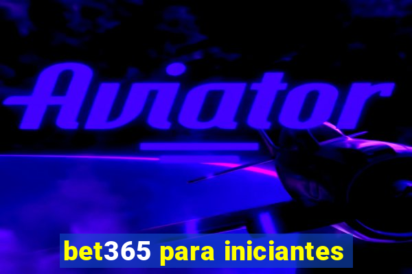 bet365 para iniciantes