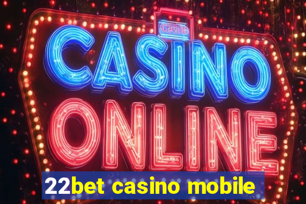 22bet casino mobile