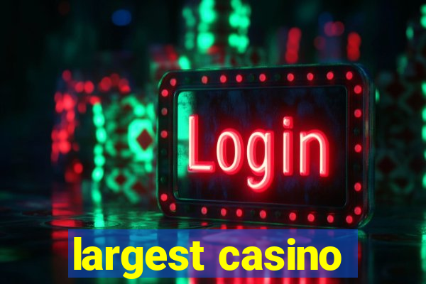 largest casino