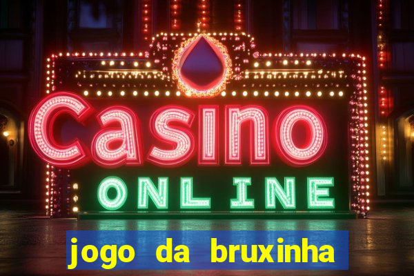 jogo da bruxinha ganhar dinheiro