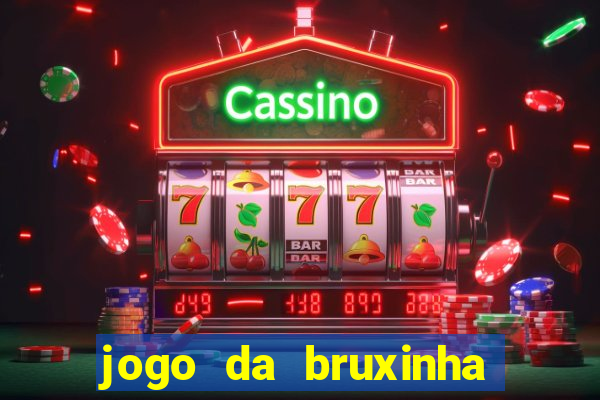 jogo da bruxinha ganhar dinheiro