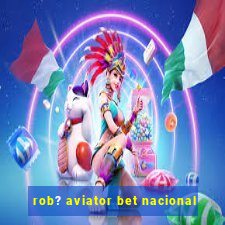 rob? aviator bet nacional