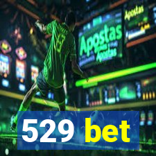 529 bet