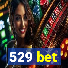 529 bet