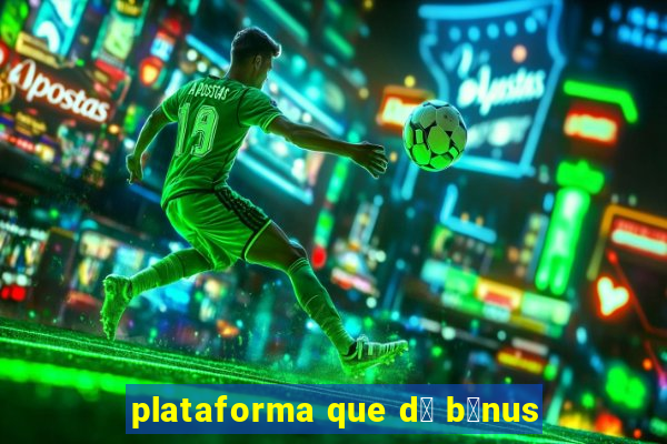 plataforma que d谩 b么nus