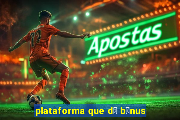 plataforma que d谩 b么nus