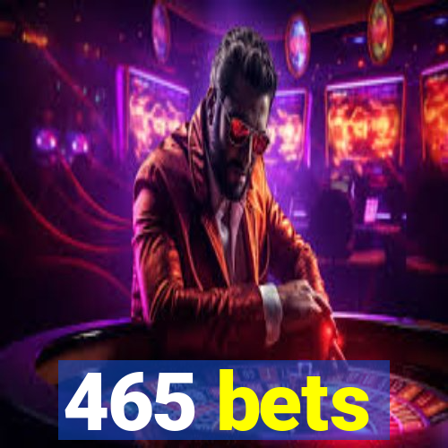 465 bets