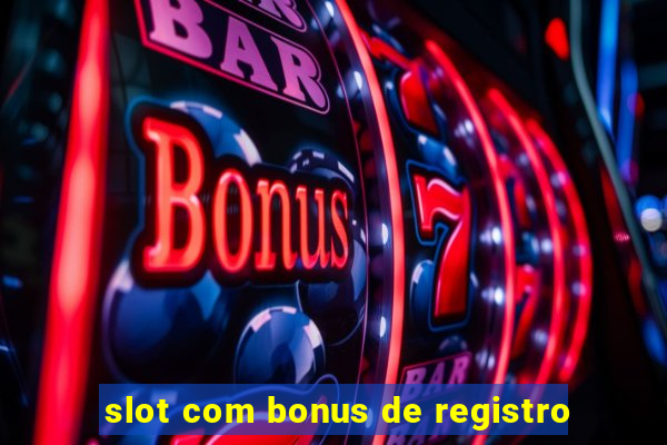 slot com bonus de registro