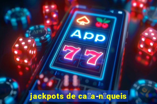 jackpots de ca莽a-n铆queis