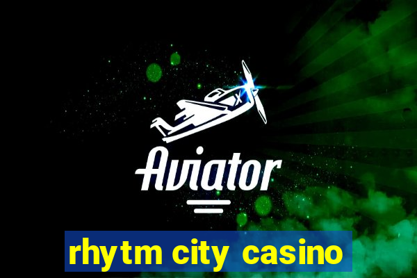 rhytm city casino