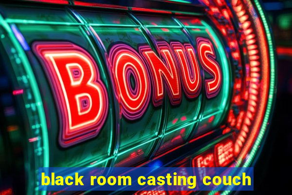 black room casting couch