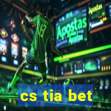 cs tia bet