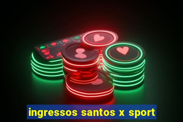 ingressos santos x sport