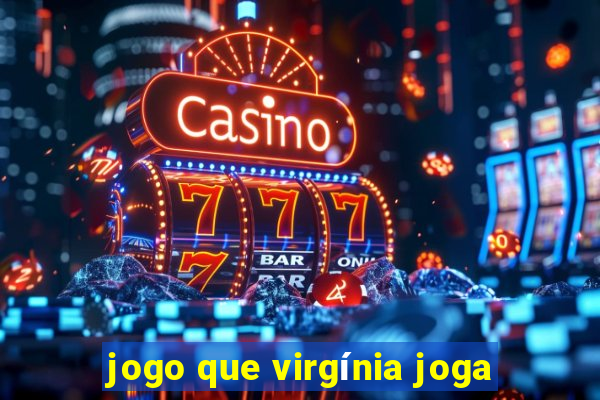 jogo que virgínia joga