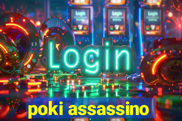 poki assassino