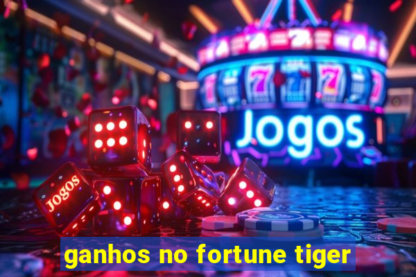 ganhos no fortune tiger