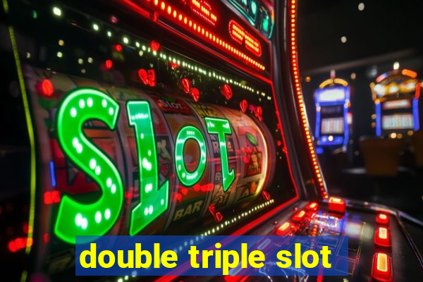 double triple slot