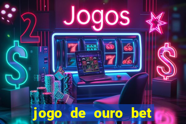 jogo de ouro bet como sacar