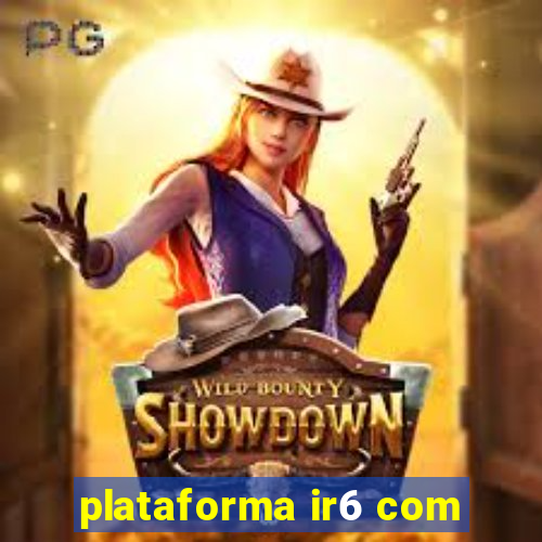 plataforma ir6 com