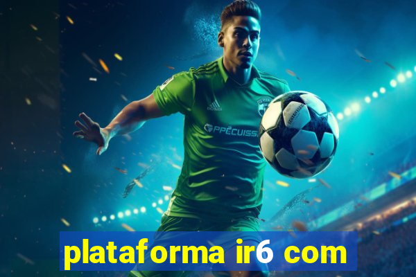 plataforma ir6 com